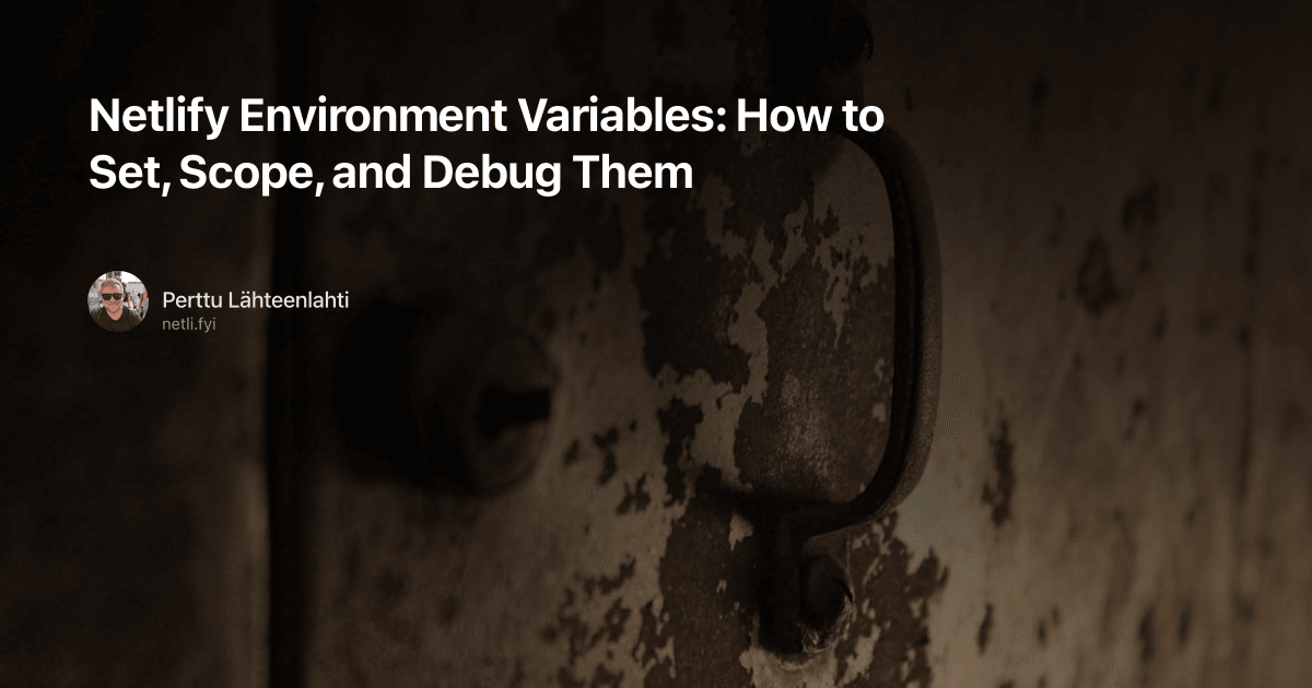 Netlify Environment Variables: How to Set, Scope, and Debug Them