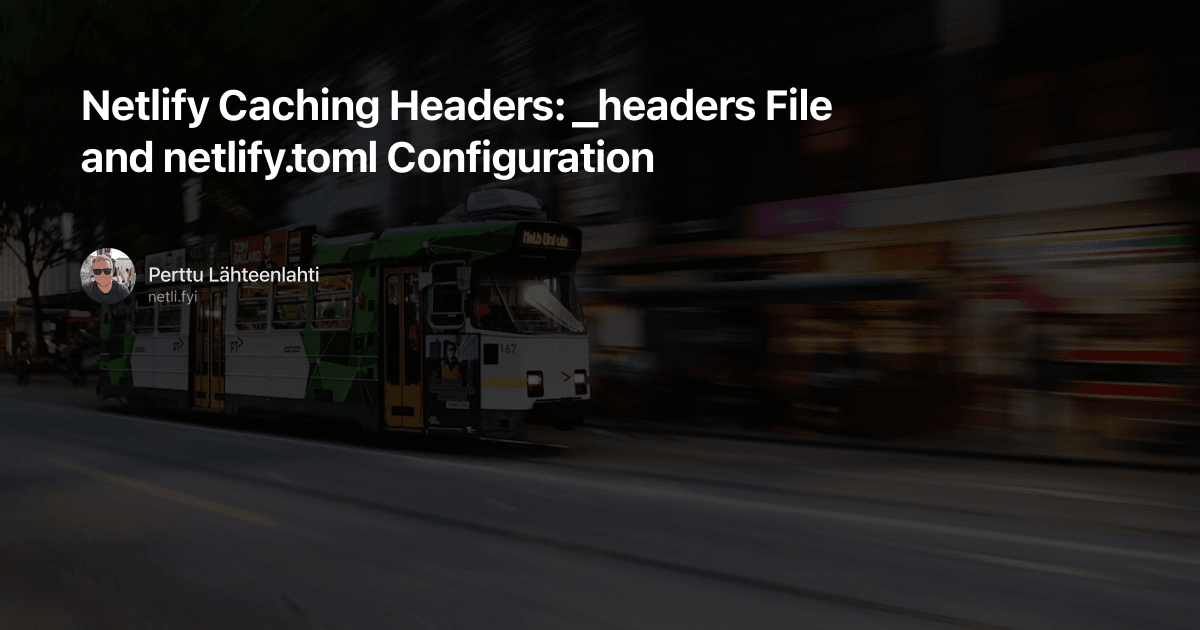 Netlify Caching Headers: _headers File and netlify.toml Configuration