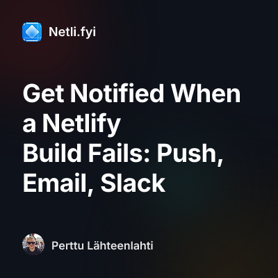 Get Notified When a Netlify Build Fails: Push, Email, Slack