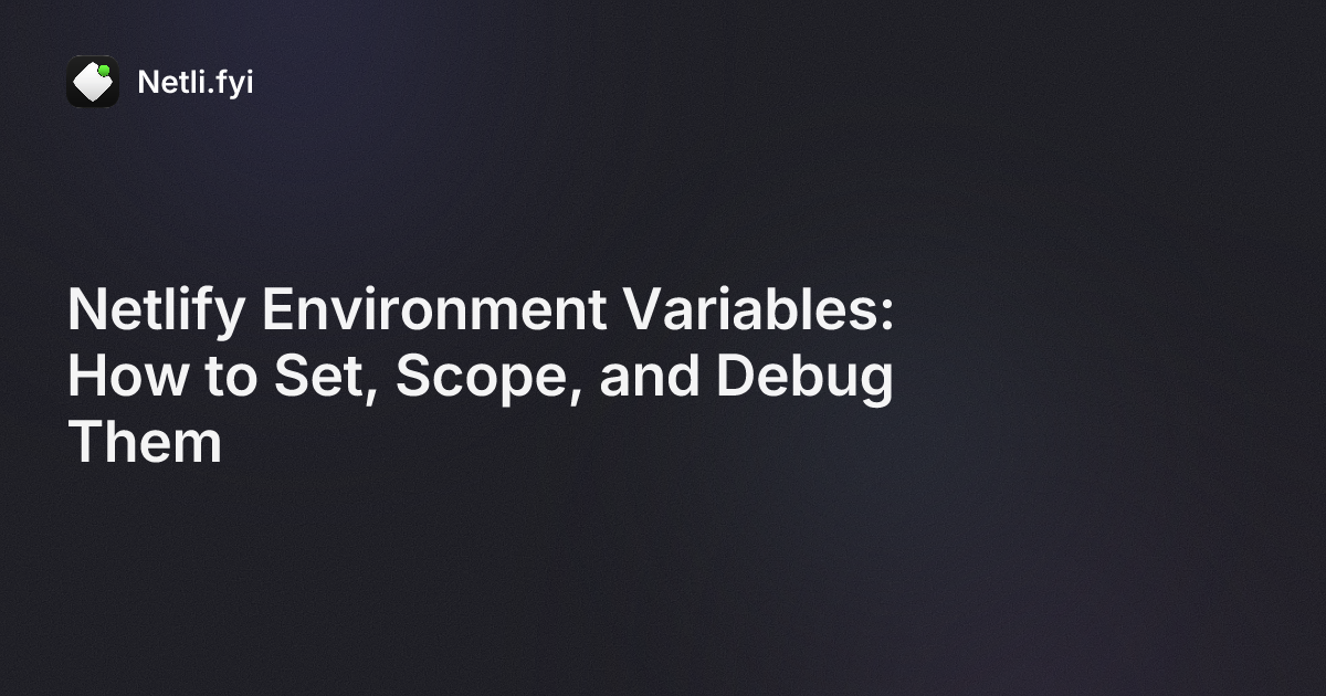 Netlify Environment Variables: How to Set, Scope, and Debug Them ...