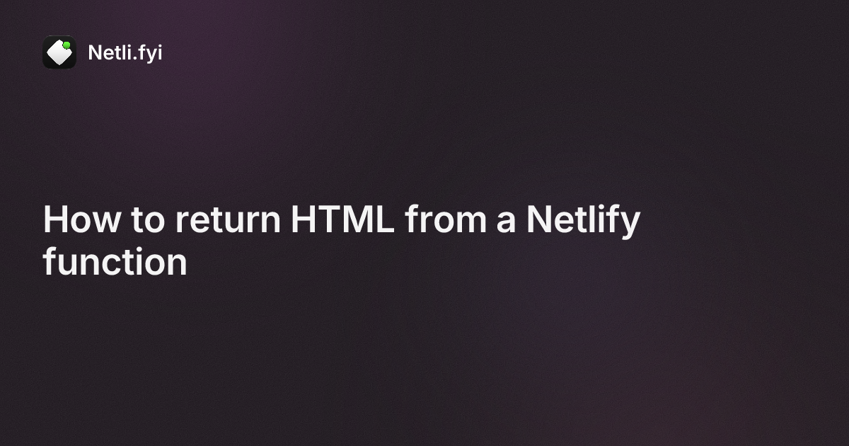 How to return HTML from a Netlify function - Netli.fyi